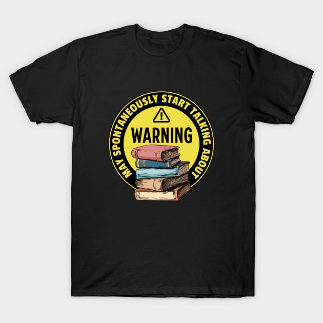 Warning May Spontaneously Start Talking About Books - Funny T-Shirt by TeeTopiaNovelty